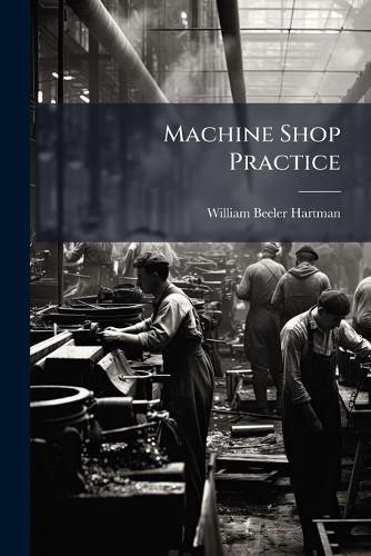 Machine Shop Practice  by William Beeler Hartman at Abbey's Bookshop, 