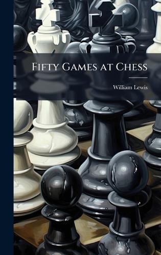 Fifty Games at Chess  by William Lewis at Abbey's Bookshop, 