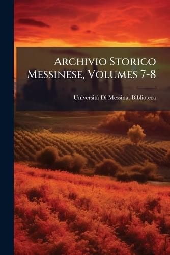 Archivio Storico Messinese, Volumes 7-8  by Universitã Di Messina Biblioteca at Abbey's Bookshop, 