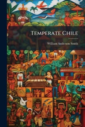 Temperate Chile  by William Anderson Smith at Abbey's Bookshop, 