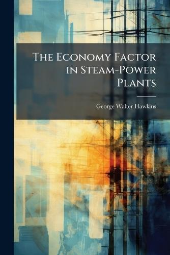 The Economy Factor in Steam-Power Plants  by George Walter Hawkins at Abbey's Bookshop, 