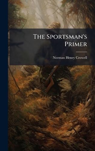 The Sportsman's Primer  by Norman Henry Crowell at Abbey's Bookshop, 