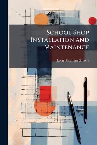 School Shop Installation and Maintenance  by Leon Sherman Greene at Abbey's Bookshop, 
