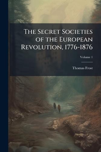 The Secret Societies of the European Revolution, 1776-1876  by Thomas Frost at Abbey's Bookshop, 