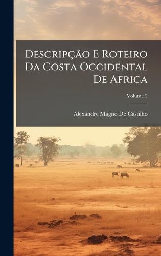 DescripçÃ£o E Roteiro Da Costa Occidental De Africa  by Alexandre Magno De Castilho at Abbey's Bookshop, 