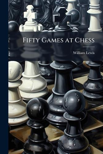 Fifty Games at Chess  by William Lewis at Abbey's Bookshop, 