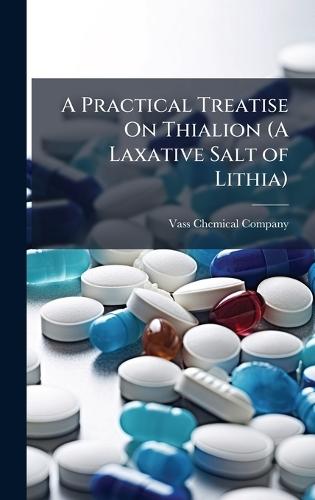 A Practical Treatise On Thialion (A Laxative Salt of Lithia)  by Vass Chemical Company at Abbey's Bookshop, 