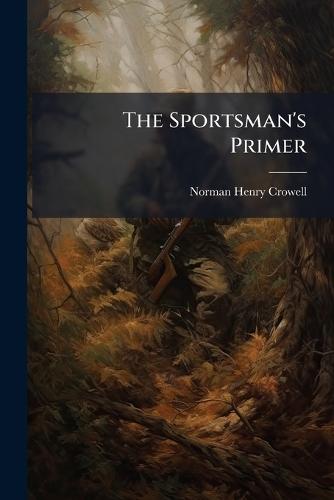 The Sportsman's Primer  by Norman Henry Crowell at Abbey's Bookshop, 