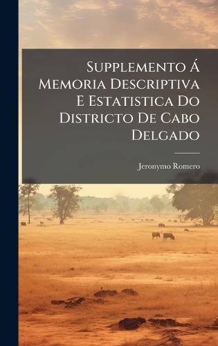 Supplemento Ã Memoria Descriptiva E Estatistica Do Districto De Cabo Delgado  by Jeronymo Romero at Abbey's Bookshop, 