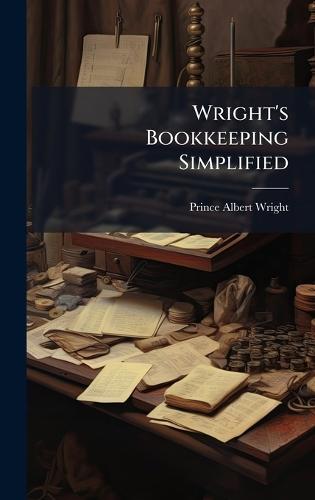 Wright's Bookkeeping Simplified  by Prince Albert Wright at Abbey's Bookshop, 