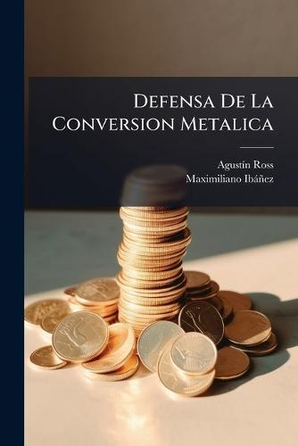 Defensa De La Conversion Metalica  by Agustã-N Ross at Abbey's Bookshop, 