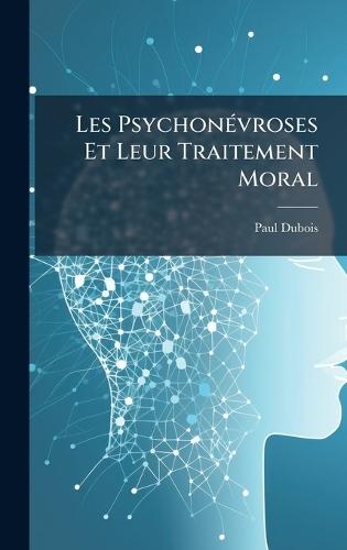 Les PsychonÃ(c)vroses Et Leur Traitement Moral  by DuBois, Paul at Abbey's Bookshop, 