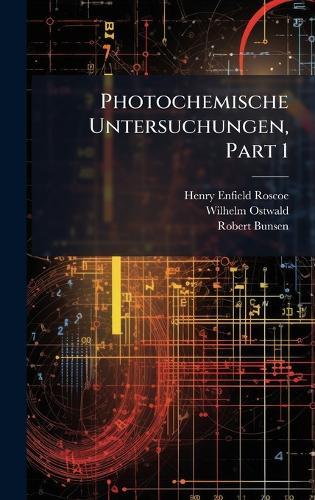 Photochemische Untersuchungen, Part 1  by Henry Enfield Roscoe at Abbey's Bookshop, 