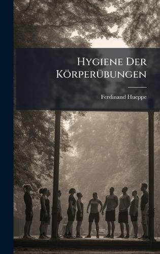 Hygiene Der KörperÃ1/4bungen  by Ferdinand Hueppe at Abbey's Bookshop, 