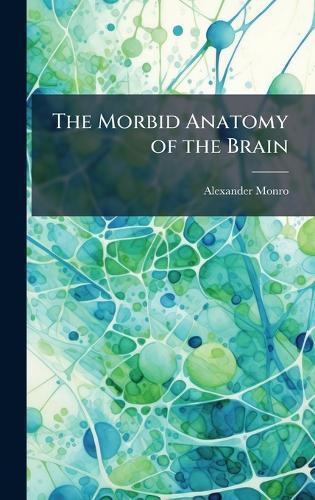 The Morbid Anatomy of the Brain  by Alexander Monro at Abbey's Bookshop, 