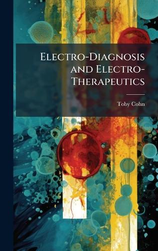 Electro-Diagnosis and Electro-Therapeutics  by Toby Cohn at Abbey's Bookshop, 