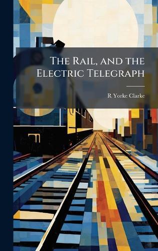 The Rail, and the Electric Telegraph  by R Yorke Clarke at Abbey's Bookshop, 