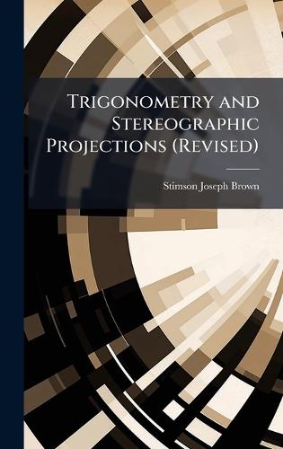 Trigonometry and Stereographic Projections (Revised)  by Stimson Joseph Brown at Abbey's Bookshop, 