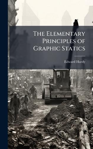 The Elementary Principles of Graphic Statics  by Edward Hardy at Abbey's Bookshop, 