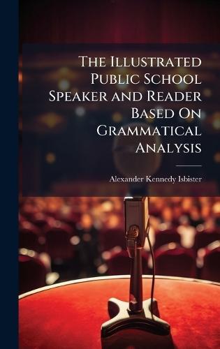 The Illustrated Public School Speaker and Reader Based On Grammatical Analysis  by Alexander Kennedy Isbister at Abbey's Bookshop, 