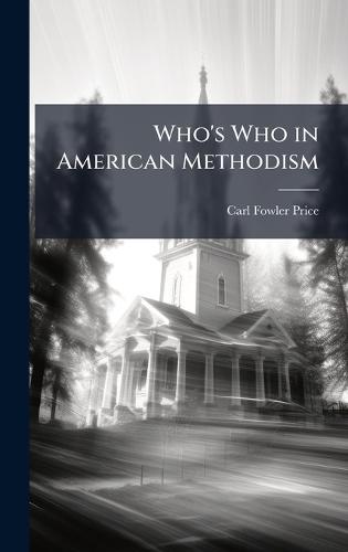 Who's Who in American Methodism  by Carl Fowler Price at Abbey's Bookshop, 