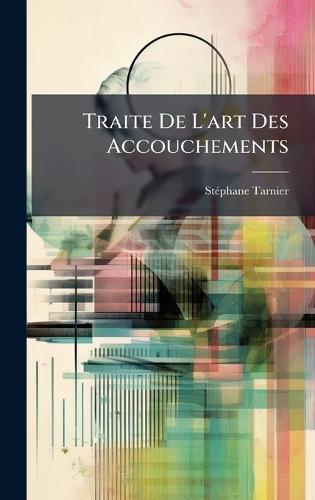 Traite De L'art Des Accouchements  by Stã(c)Phane Tarnier at Abbey's Bookshop, 