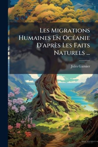 Les Migrations Humaines En OcÃ(c)anie D'après Les Faits Naturels ...  by Jules Garnier at Abbey's Bookshop, 