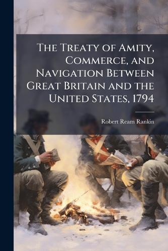 The Treaty of Amity, Commerce, and Navigation Between Great Britain and the United States, 1794  by Robert Ream Rankin at Abbey's Bookshop, 