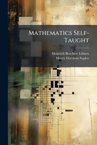 Mathematics Self-Taught  by Heinrich Borchert Lã1/4bsen at Abbey's Bookshop, 