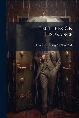 Lectures On Insurance  by Insurance Society of New York at Abbey's Bookshop, 