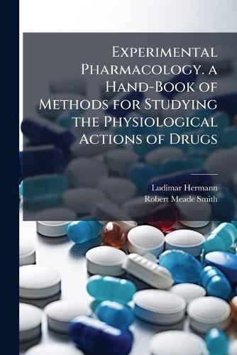 Experimental Pharmacology. a Hand-Book of Methods for Studying the Physiological Actions of Drugs  by Ludimar Hermann at Abbey's Bookshop, 