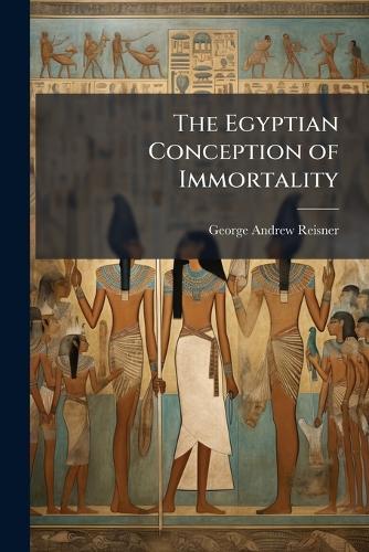 The Egyptian Conception of Immortality  by George Andrew Reisner at Abbey's Bookshop, 