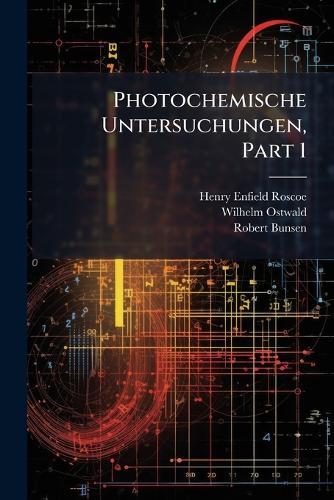 Photochemische Untersuchungen, Part 1  by Henry Enfield Roscoe at Abbey's Bookshop, 