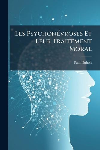 Les PsychonÃ(c)vroses Et Leur Traitement Moral  by DuBois, Paul at Abbey's Bookshop, 