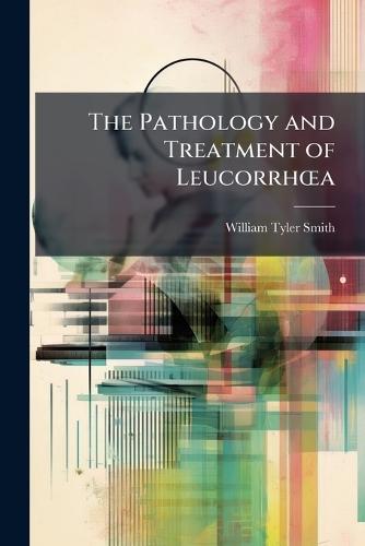 The Pathology and Treatment of LeucorrhÅ""a  by William Tyler Smith at Abbey's Bookshop, 