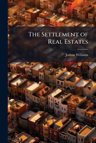The Settlement of Real Estates  by Joshua Williams at Abbey's Bookshop, 