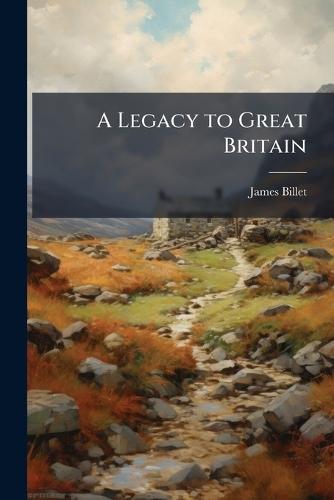 A Legacy to Great Britain  by James Billet at Abbey's Bookshop, 