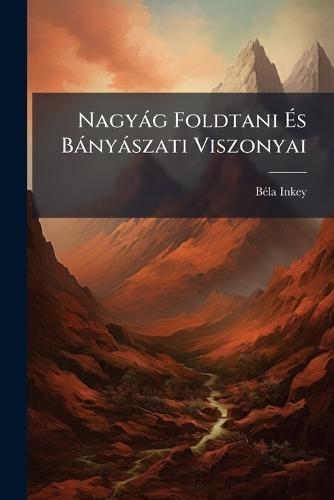 Nagyàg Foldtani Ã&#137;s Bànyàszati Viszonyai  by Bã(c)La Inkey at Abbey's Bookshop, 