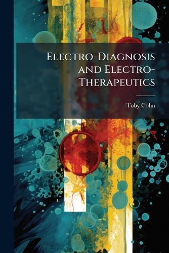 Electro-Diagnosis and Electro-Therapeutics  by Toby Cohn at Abbey's Bookshop, 