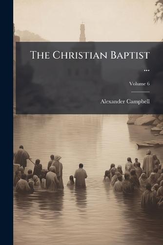 The Christian Baptist ...  by Alexander Campbell at Abbey's Bookshop, 