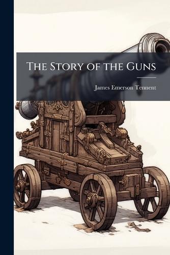 The Story of the Guns  by James Emerson Tennent at Abbey's Bookshop, 