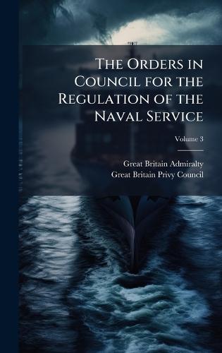 The Orders in Council for the Regulation of the Naval Service  by Great Britain Admiralty at Abbey's Bookshop, 