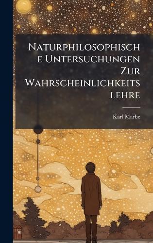 Naturphilosophische Untersuchungen Zur Wahrscheinlichkeitslehre  by Karl Marbe at Abbey's Bookshop, 