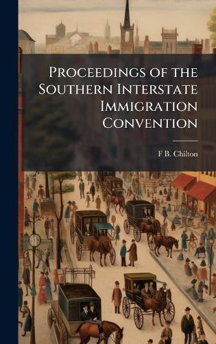 Proceedings of the Southern Interstate Immigration Convention  by F B Chilton at Abbey's Bookshop, 