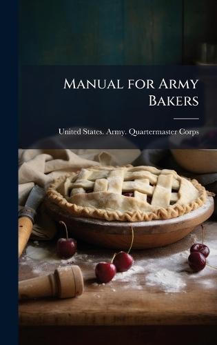 Manual for Army Bakers  by United States Army Quartermaster Co at Abbey's Bookshop, 