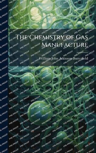 The Chemistry of Gas Manufacture  by William John Atkinson Butterfield at Abbey's Bookshop, 