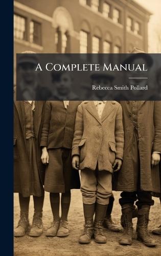 A Complete Manual  by Rebecca Smith Pollard at Abbey's Bookshop, 