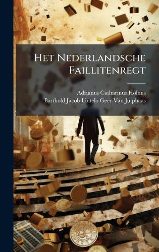 Het Nederlandsche Faillitenregt  by Adrianus Catharinus Holtius at Abbey's Bookshop, 