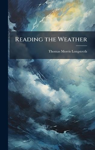 Reading the Weather  by Thomas Morris Longstreth at Abbey's Bookshop, 