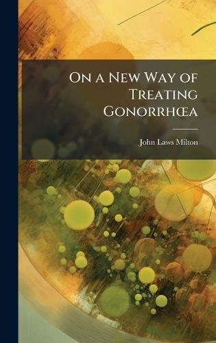 On a New Way of Treating GonorrhÅ""a  by John Laws Milton at Abbey's Bookshop, 